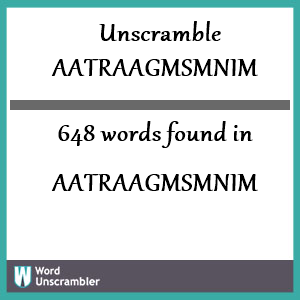 648 words unscrambled from aatraagmsmnim