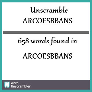 658 words unscrambled from arcoesbbans