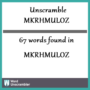 67 words unscrambled from mkrhmuloz