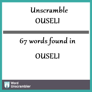 67 words unscrambled from ouseli