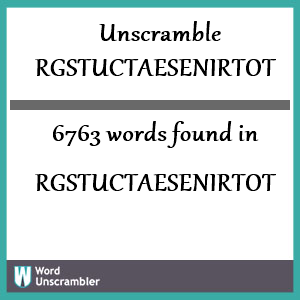 6763 words unscrambled from rgstuctaesenirtot