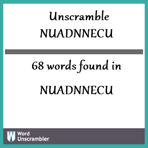 68 words unscrambled from nuadnnecu