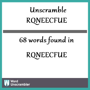 68 words unscrambled from rqneecfue