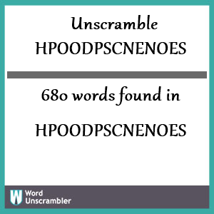 680 words unscrambled from hpoodpscnenoes