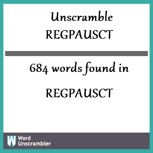 684 words unscrambled from regpausct