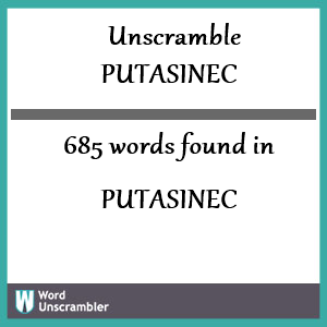 685 words unscrambled from putasinec