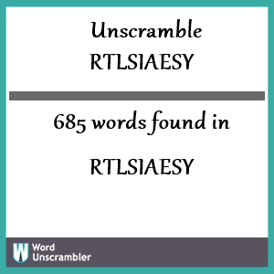 685 words unscrambled from rtlsiaesy
