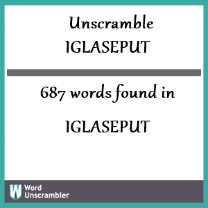 687 words unscrambled from iglaseput