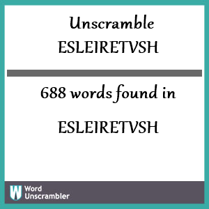 688 words unscrambled from esleiretvsh