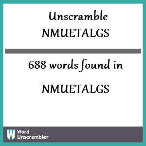 688 words unscrambled from nmuetalgs