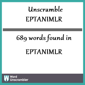 689 words unscrambled from eptanimlr