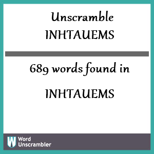 689 words unscrambled from inhtauems