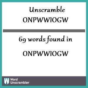 69 words unscrambled from onpwwiogw