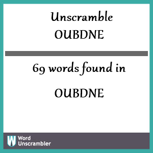 69 words unscrambled from oubdne