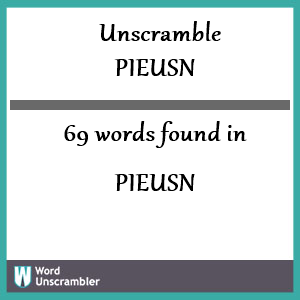 69 words unscrambled from pieusn
