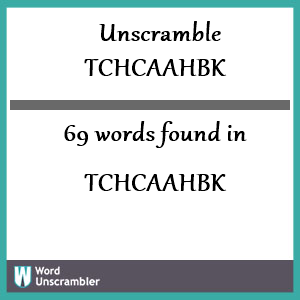 69 words unscrambled from tchcaahbk