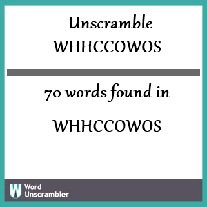 70 words unscrambled from whhccowos