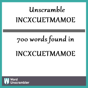 700 words unscrambled from incxcuetmamoe