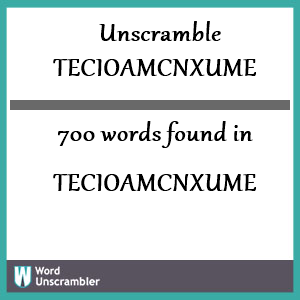 700 words unscrambled from tecioamcnxume