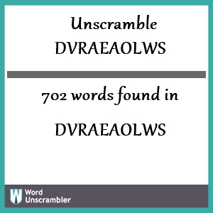 702 words unscrambled from dvraeaolws