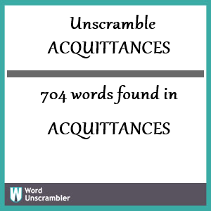704 words unscrambled from acquittances