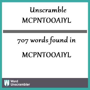 707 words unscrambled from mcpntooaiyl