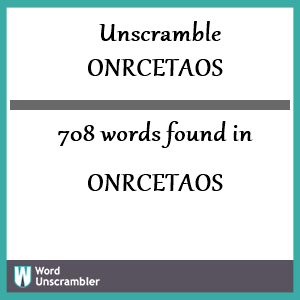 708 words unscrambled from onrcetaos