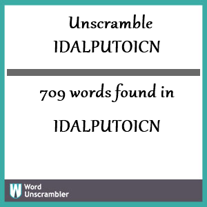 709 words unscrambled from idalputoicn