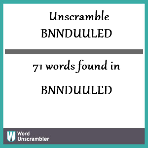 71 words unscrambled from bnnduuled