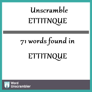 71 words unscrambled from ettitnque