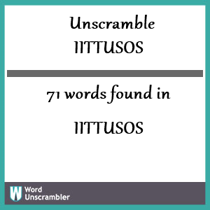 71 words unscrambled from iittusos