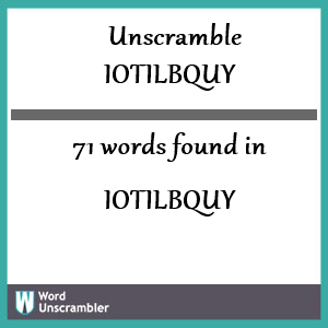 71 words unscrambled from iotilbquy