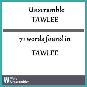 71 words unscrambled from tawlee