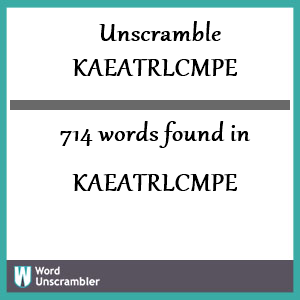 714 words unscrambled from kaeatrlcmpe