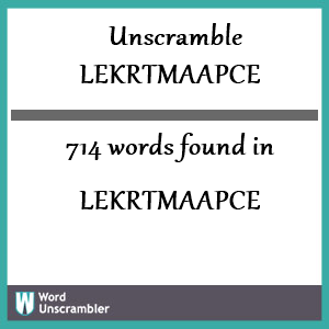 714 words unscrambled from lekrtmaapce