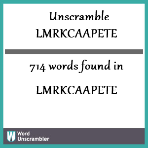 714 words unscrambled from lmrkcaapete