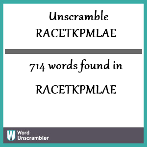 714 words unscrambled from racetkpmlae