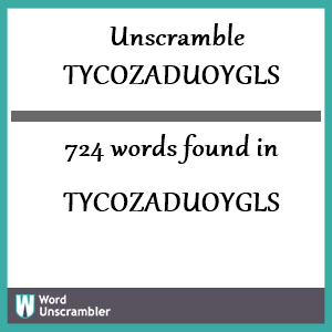 724 words unscrambled from tycozaduoygls