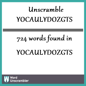 724 words unscrambled from yocaulydozgts
