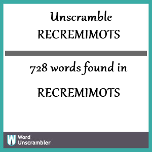 728 words unscrambled from recremimots