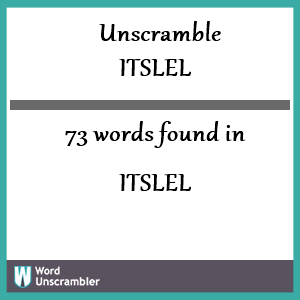 73 words unscrambled from itslel