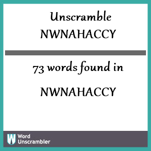 73 words unscrambled from nwnahaccy