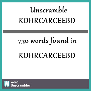 730 words unscrambled from kohrcarceebd