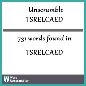 731 words unscrambled from tsrelcaed