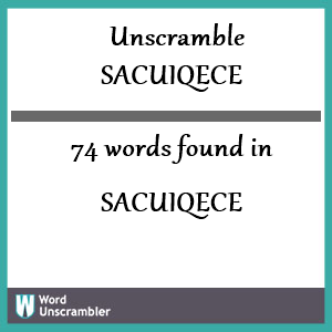 74 words unscrambled from sacuiqece