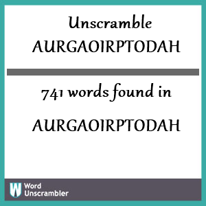 741 words unscrambled from aurgaoirptodah