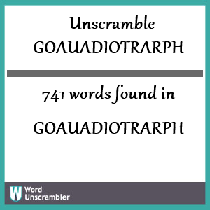 741 words unscrambled from goauadiotrarph