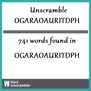 741 words unscrambled from ogaraoauritdph