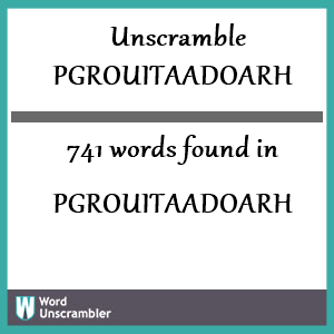 741 words unscrambled from pgrouitaadoarh