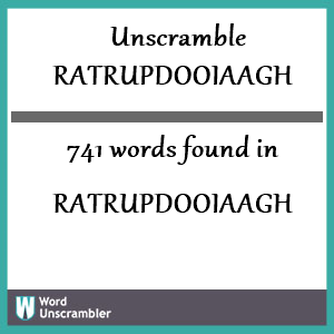 741 words unscrambled from ratrupdooiaagh